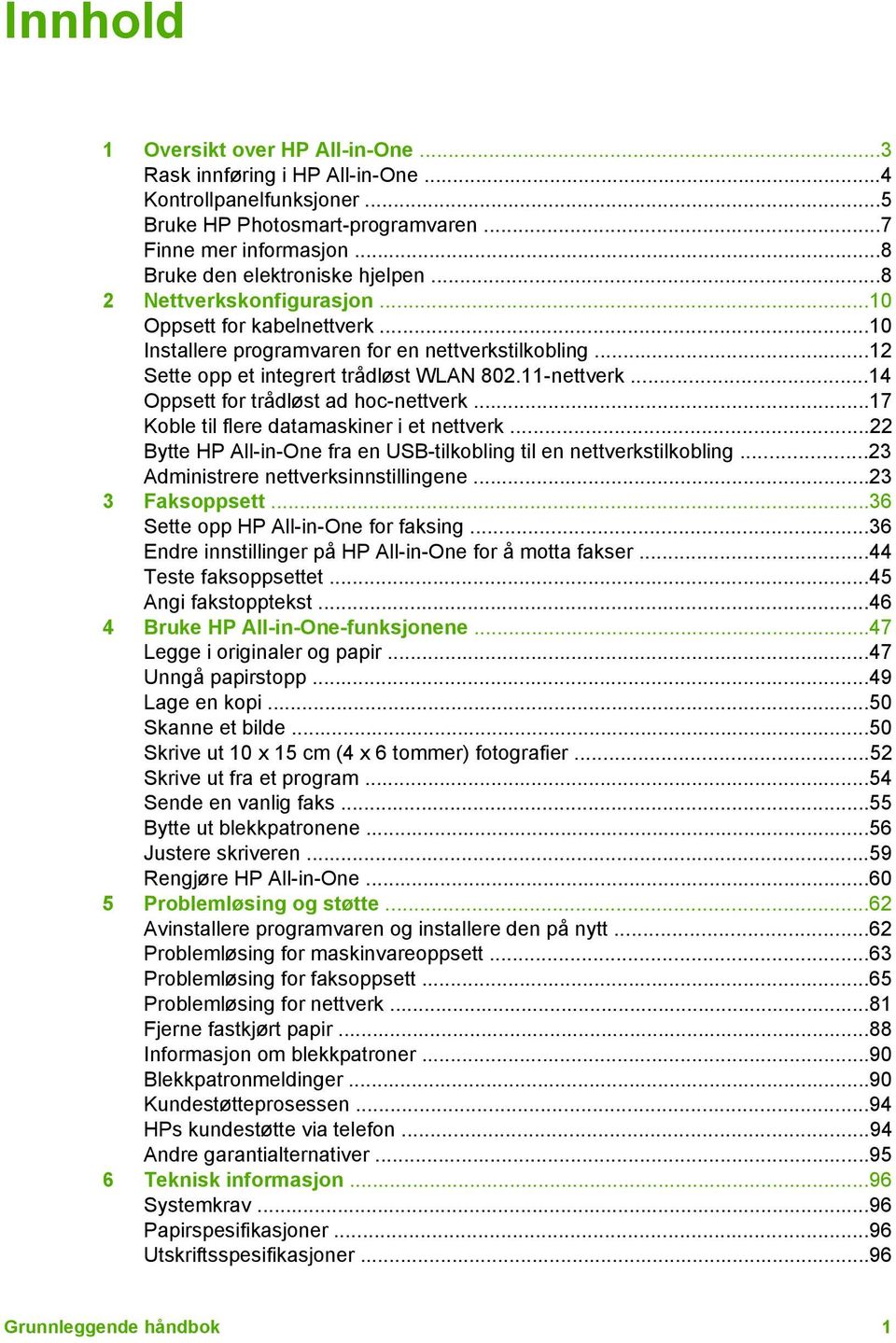 ..14 Oppsett for trådløst ad hoc-nettverk...17 Koble til flere datamaskiner i et nettverk...22 Bytte HP All-in-One fra en USB-tilkobling til en nettverkstilkobling.