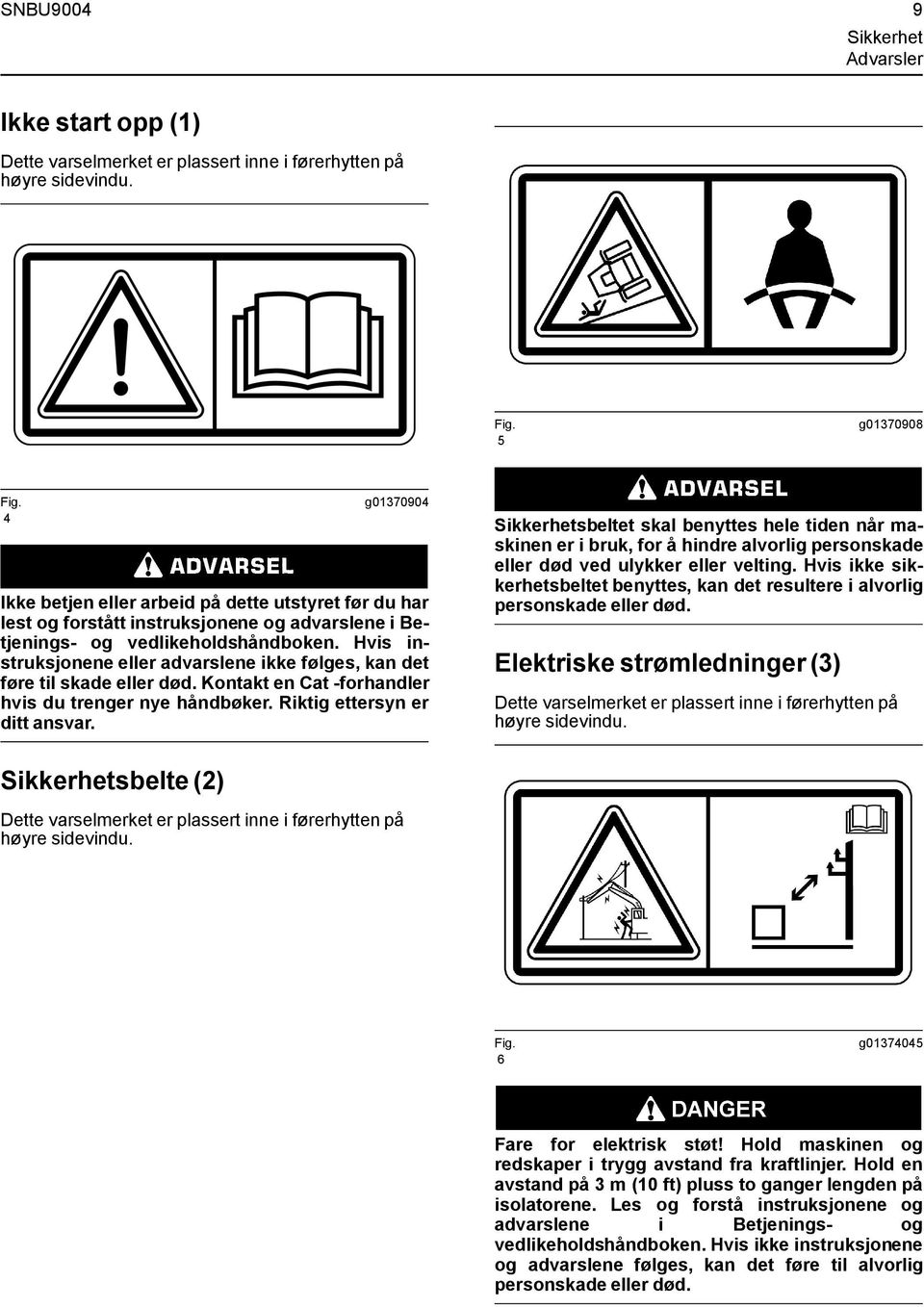 Hvis instruksjonene eller advarslene ikke følges, kan det føre til skade eller død. Kontakt en Cat forhandler hvis du trenger nye håndbøker. Riktig ettersyn er ditt ansvar.