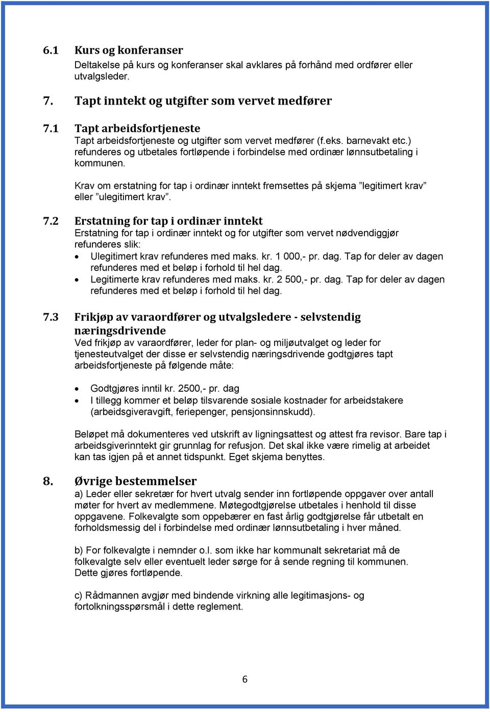 Krav om erstatning for tap i ordinær inntekt fremsettes på skjema legitimert krav eller ulegitimert krav. 7.