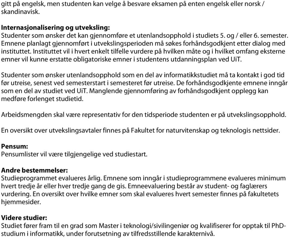 Emnene planlagt gjennomført i utvekslingsperioden må søkes forhåndsgodkjent etter dialog med instituttet.