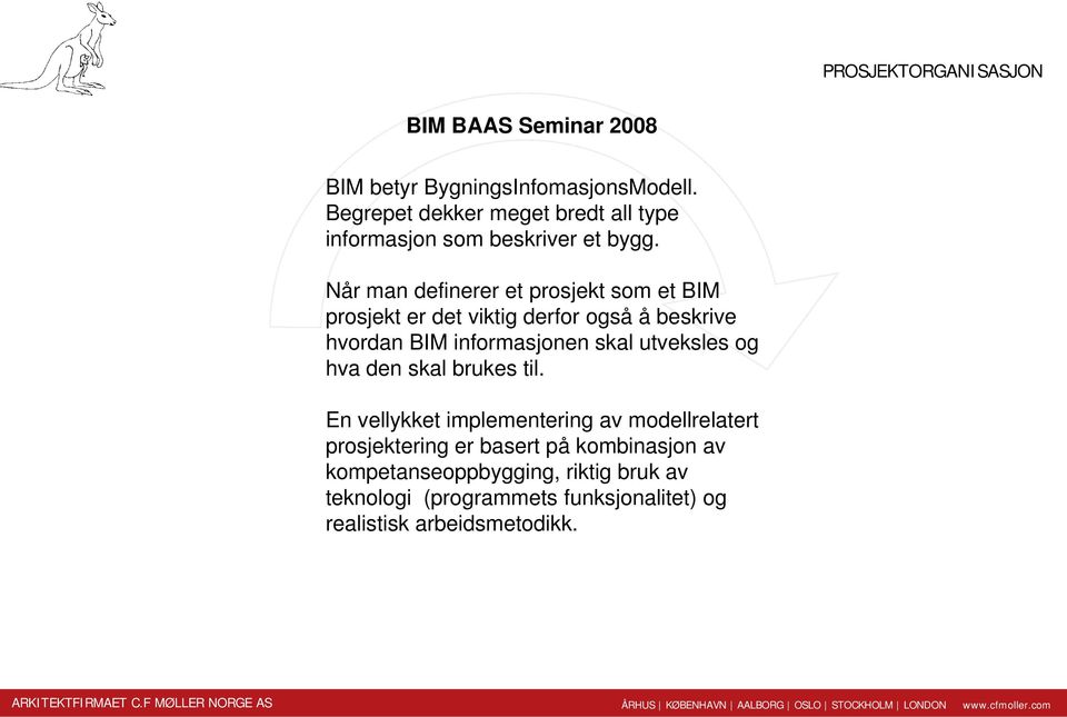 Når man definerer et prosjekt som et BIM prosjekt er det viktig derfor også å beskrive hvordan BIM informasjonen skal