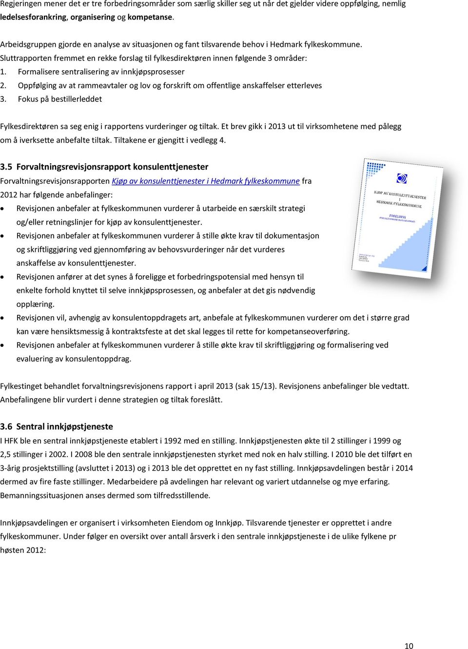 Formalisere sentralisering av innkjøpsprosesser 2. Oppfølging av at rammeavtaler og lov og forskrift om offentlige anskaffelser etterleves 3.