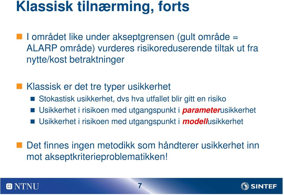 usikkerhet, dvs hva utfallet blir gitt en risiko Usikkerhet i risikoen med utgangspunkt i parameterusikkerhet