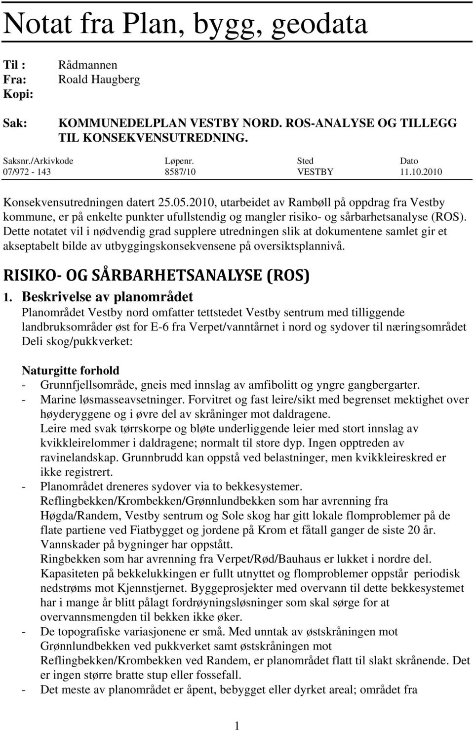 2010, utarbeidet av Rambøll på oppdrag fra Vestby kommune, er på enkelte punkter ufullstendig og mangler risiko- og sårbarhetsanalyse (ROS).