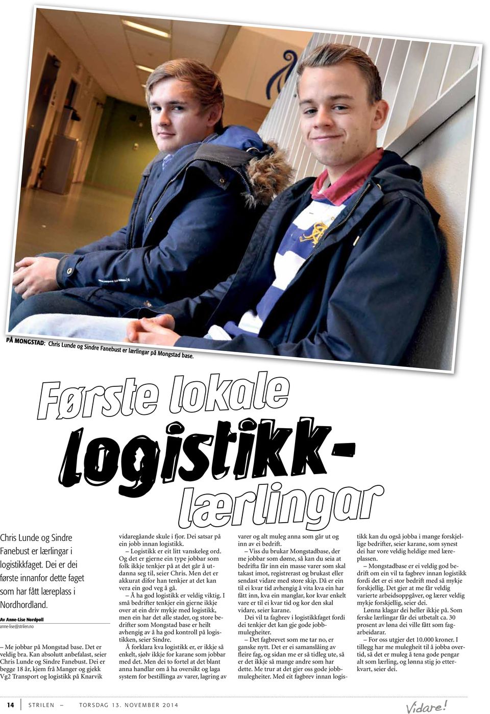 Kan absolutt anbefalast, seier Chris Lunde og Sindre Fanebust. Dei er begge 18 år, kjem frå Manger og gjekk Vg2 Transport og logistikk på Knarvik vidaregåande skule i fjor.