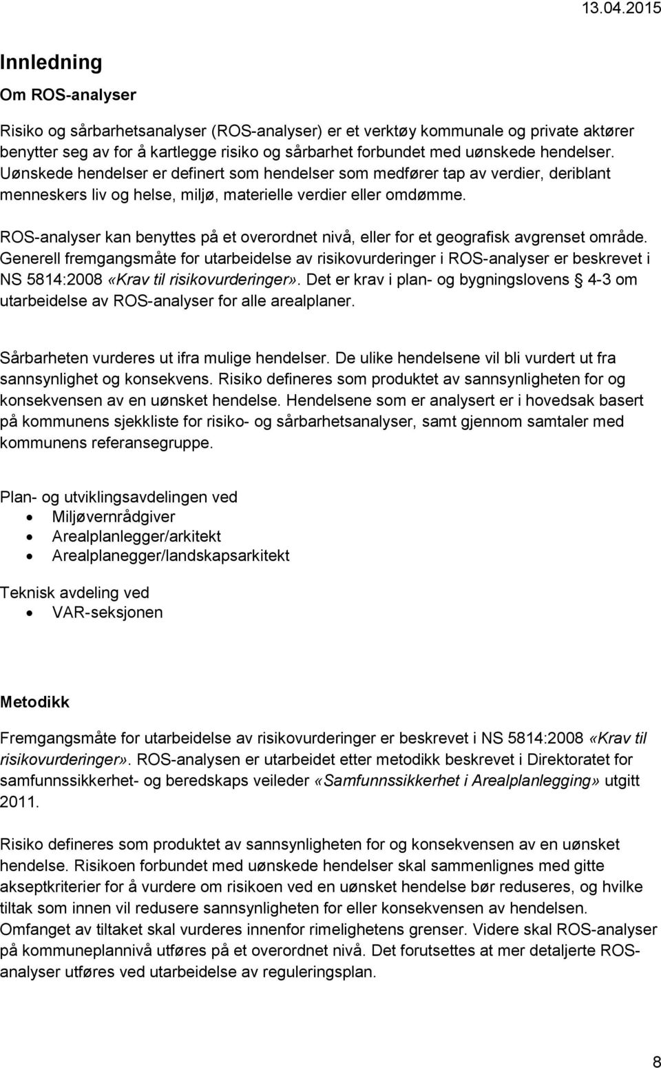 ROS-analyser kan benyttes på et overordnet nivå, eller for et geografisk avgrenset område.