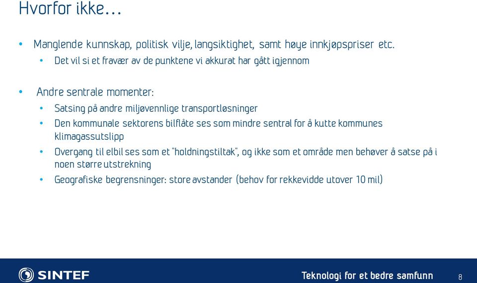 transportløsninger Den kommunale sektorens bilflåte ses som mindre sentral for å kutte kommunes klimagassutslipp Overgang til elbil