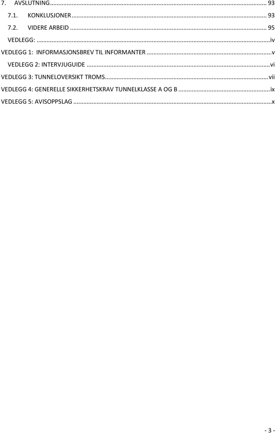 .. v VEDLEGG 2: INTERVJUGUIDE... vi VEDLEGG 3: TUNNELOVERSIKT TROMS.