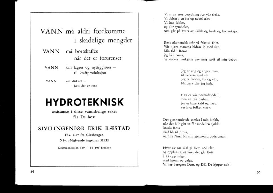 Min tid i Roma jeg lå i coma, og stedets hunkjønn gav meg stoff til mi Jeg er ung og angry man, til helvete med alt. Jeg er følsom, fin og vår, Narcissa blir jeg kalt.