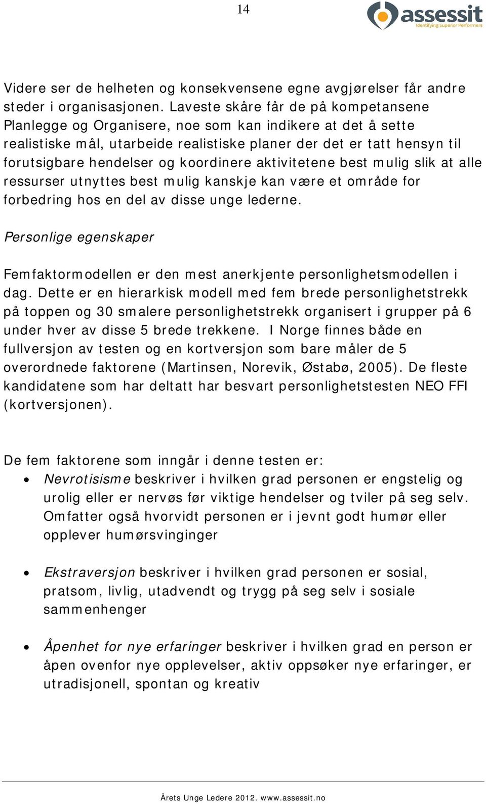 koordinere aktivitetene best mulig slik at alle ressurser utnyttes best mulig kanskje kan være et område for forbedring hos en del av disse unge lederne.