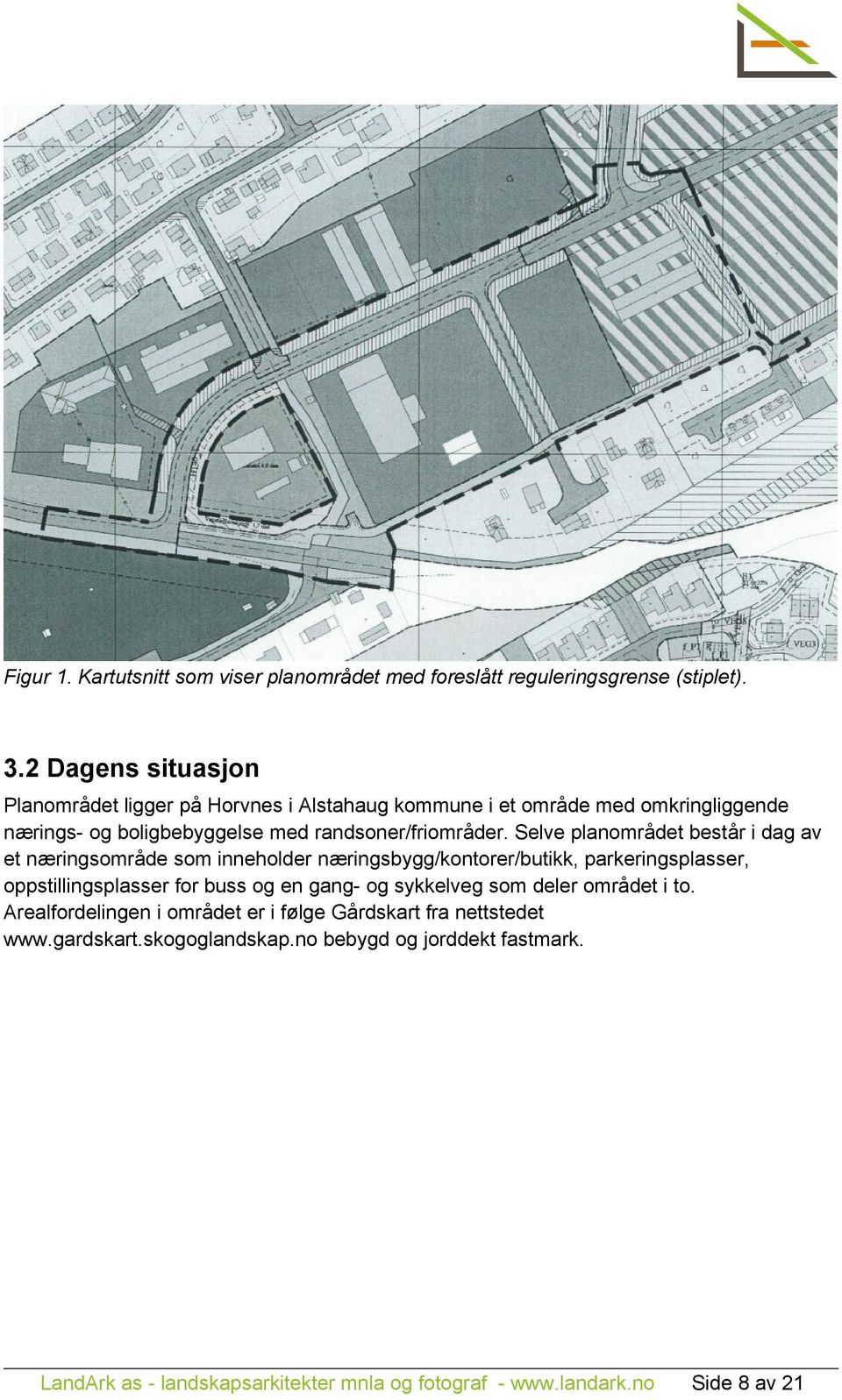 Selve planområdet består i dag av et næringsområde som inneholder næringsbygg/kontorer/butikk, parkeringsplasser, oppstillingsplasser for buss og en gang- og