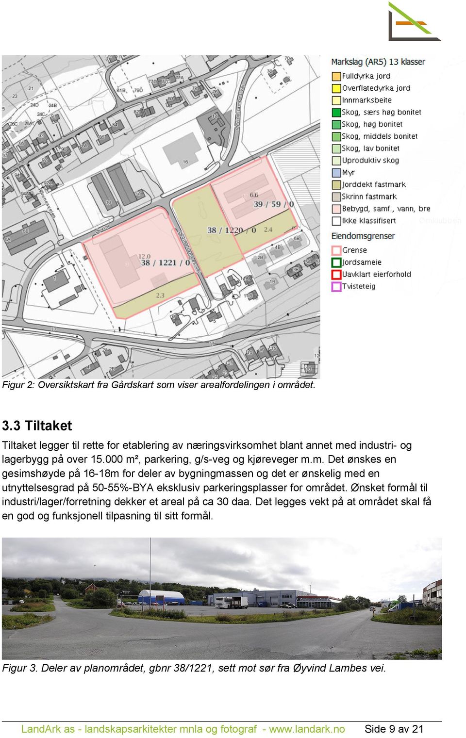 et blant annet med industri- og lagerbygg på over 15.000 m², parkering, g/s-veg og kjøreveger m.m. Det ønskes en gesimshøyde på 16-18m for deler av bygningmassen og det er ønskelig med en utnyttelsesgrad på 50-55%-BYA eksklusiv parkeringsplasser for området.