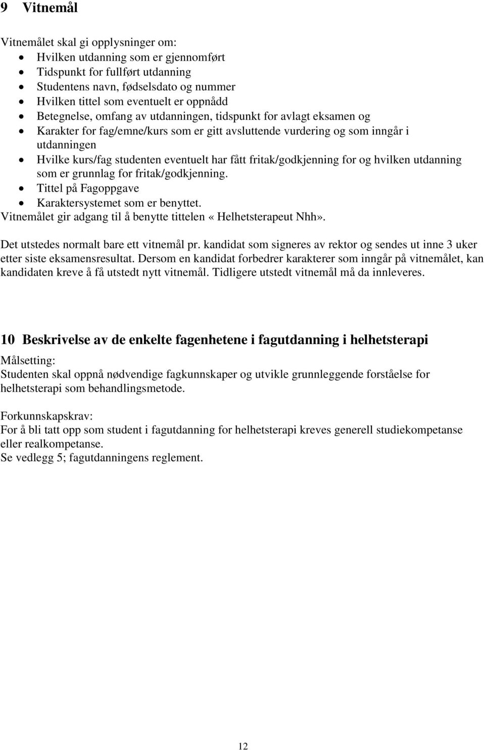 fått fritak/godkjenning for og hvilken utdanning som er grunnlag for fritak/godkjenning. Tittel på Fagoppgave Karaktersystemet som er benyttet.