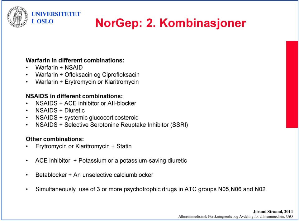 Klaritromycin NSAIDS in different combinations: NSAIDS + ACE inhibitor or AII-blocker NSAIDS + Diuretic NSAIDS + systemic glucocorticosteroid