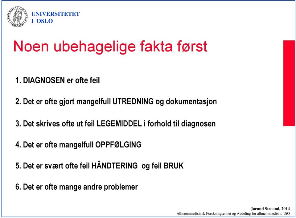 Det skrives ofte ut feil LEGEMIDDEL i forhold til diagnosen 4.