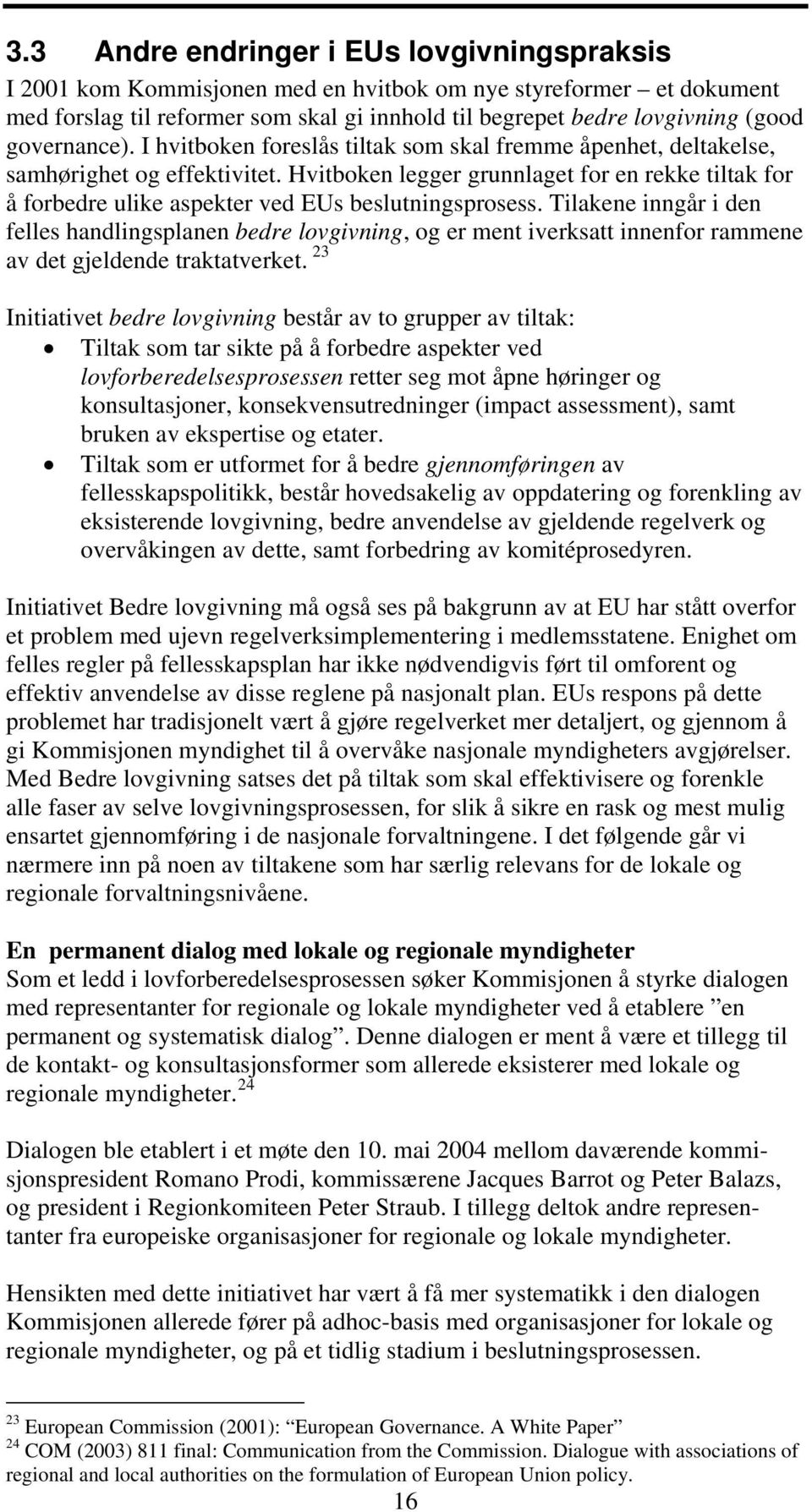 Hvitboken legger grunnlaget for en rekke tiltak for å forbedre ulike aspekter ved EUs beslutningsprosess.