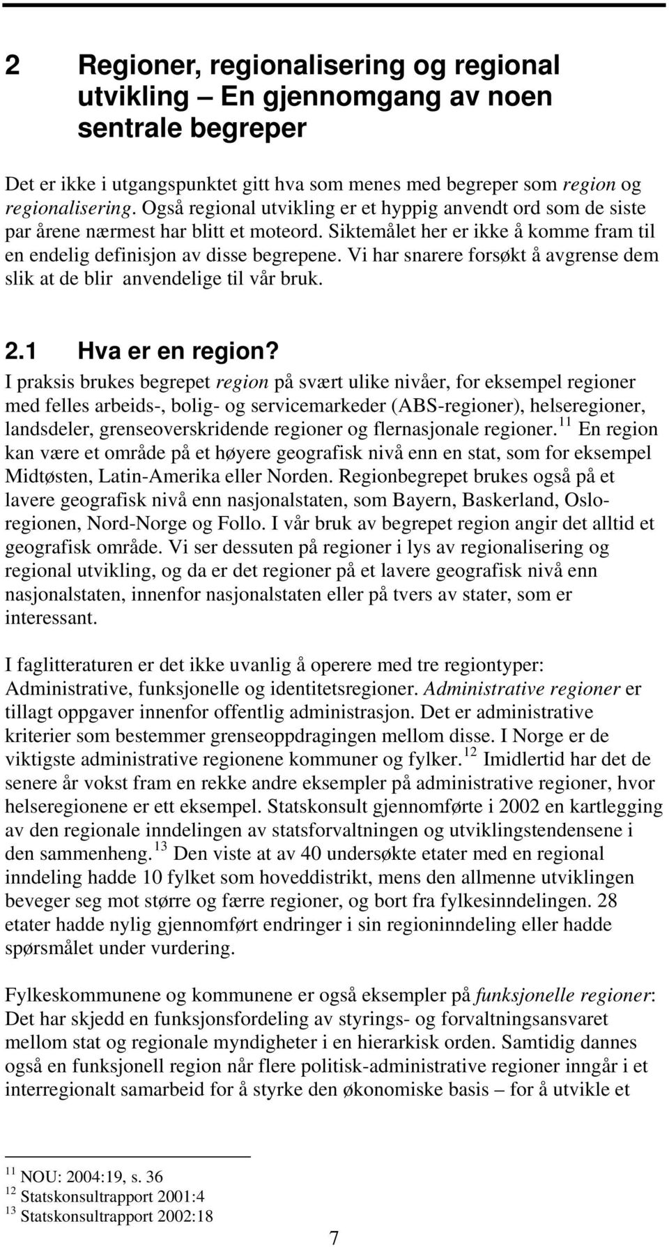 Vi har snarere forsøkt å avgrense dem slik at de blir anvendelige til vår bruk. 2.1 Hva er en region?