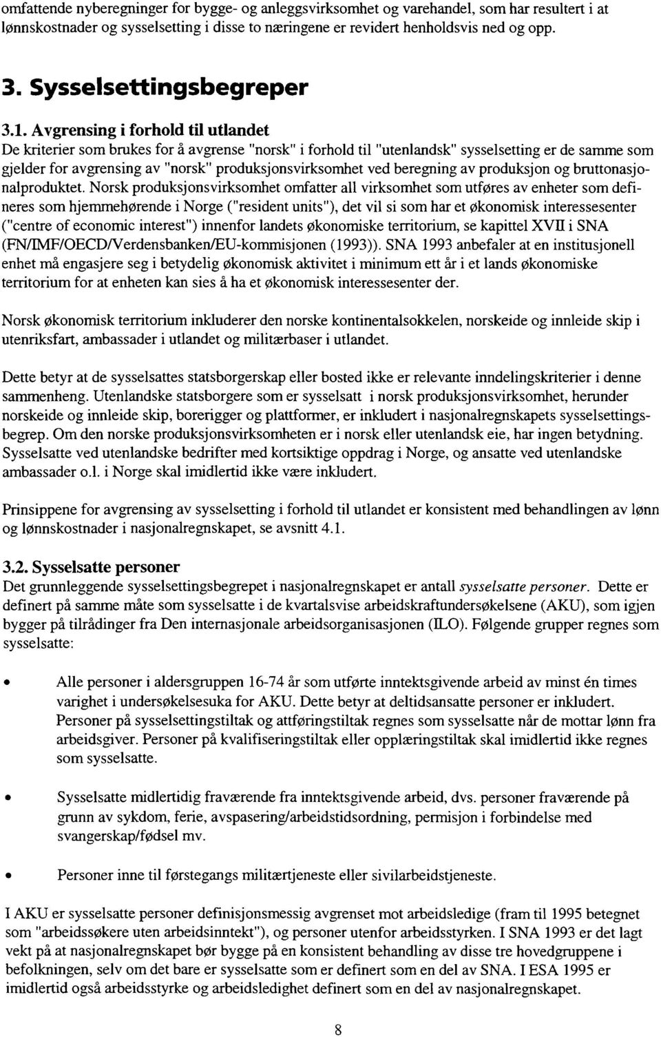 Avgrensing i forhold til utlandet De kriterier som brukes for å avgrense "norsk" i forhold til "utenlandsk" sysselsetting er de samme som gjelder for avgrensing av "norsk" produksjonsvirksomhet ved