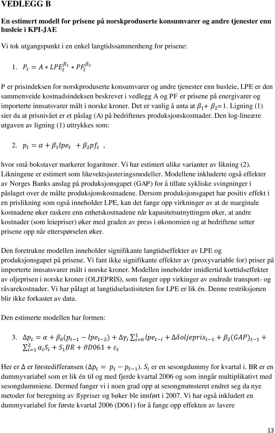 innsatsvarer målt i norske kroner. Det er vanlig å anta at + =. Ligning () sier da at prisnivået er et påslag (A) på bedriftenes produksjonskostnader.