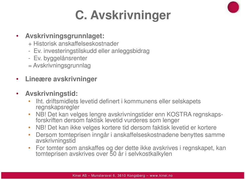 Det kan velges lengre avskrivningstider enn KOSTRA regnskapsforskriften dersom faktisk levetid vurderes som lenger NB!