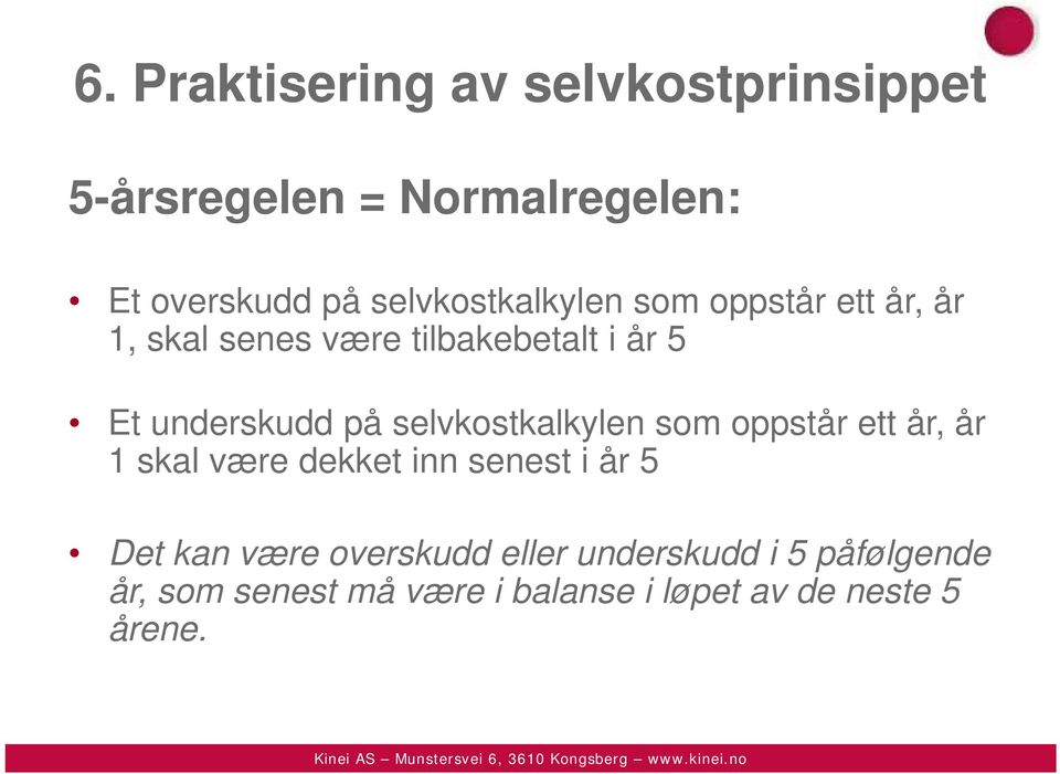 på selvkostkalkylen som oppstår ett år, år 1 skal være dekket inn senest i år 5 Det kan være