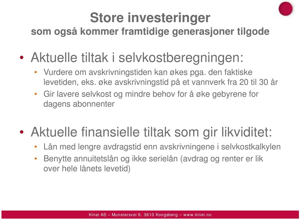 øke avskrivningstid på et vannverk fra 20 til 30 år Gir lavere selvkost og mindre behov for å øke gebyrene for dagens