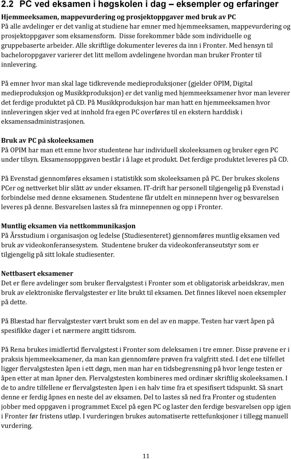 Med hensyn til bacheloroppgaver varierer det litt mellom avdelingene hvordan man bruker Fronter til innlevering.