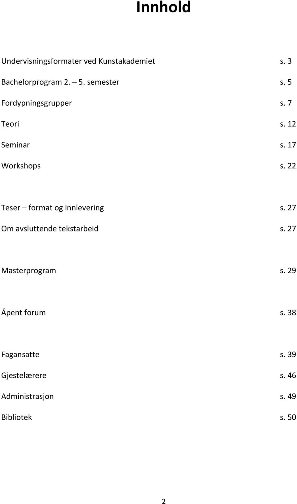 22 Teser format og innlevering Om avsluttende tekstarbeid s. 27 s.