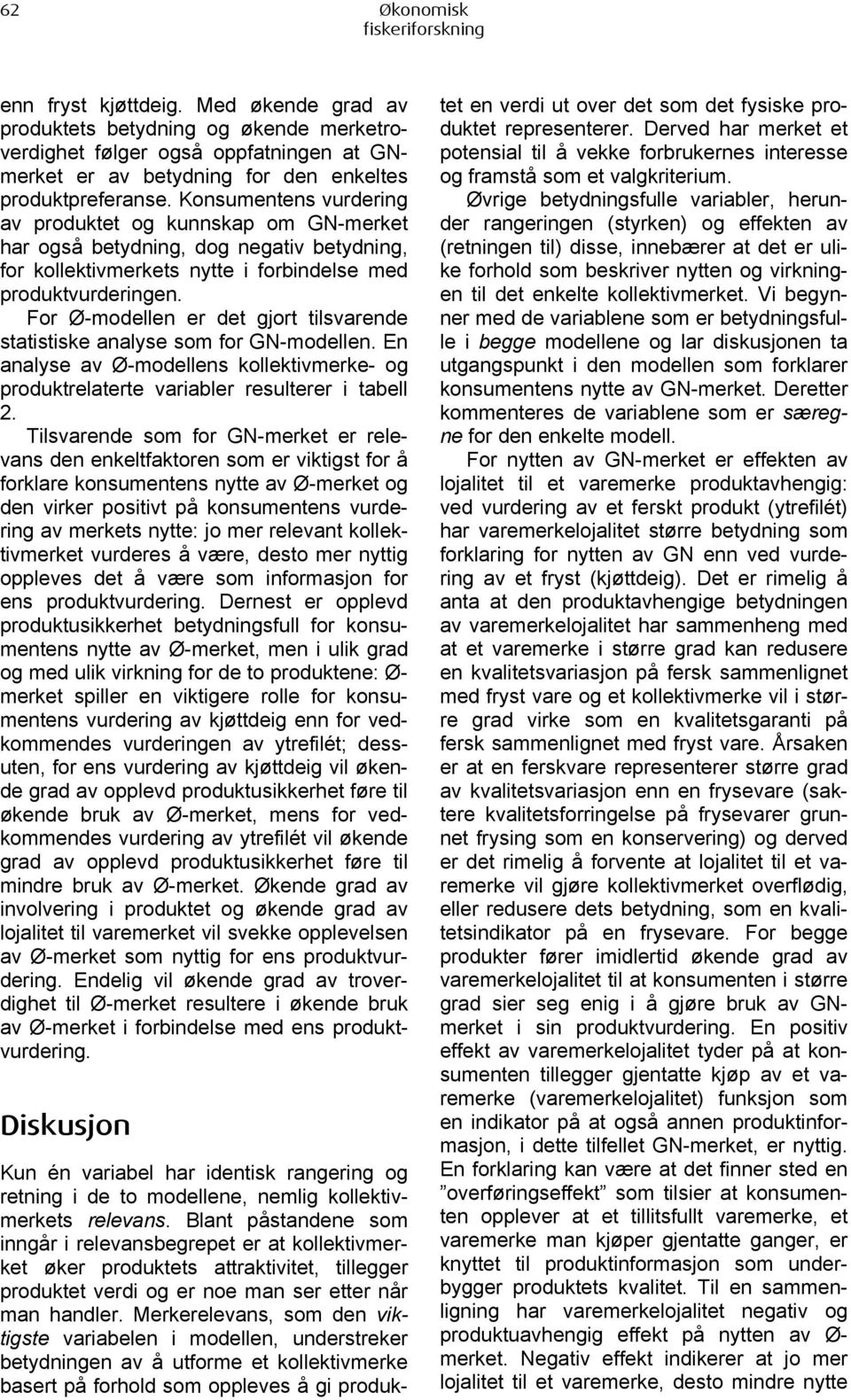 For Ø-modellen er det gjort tilsvarende statistiske analyse som for GN-modellen. En analyse av Ø-modellens kollektivmerke- og produktrelaterte variabler resulterer i tabell 2.