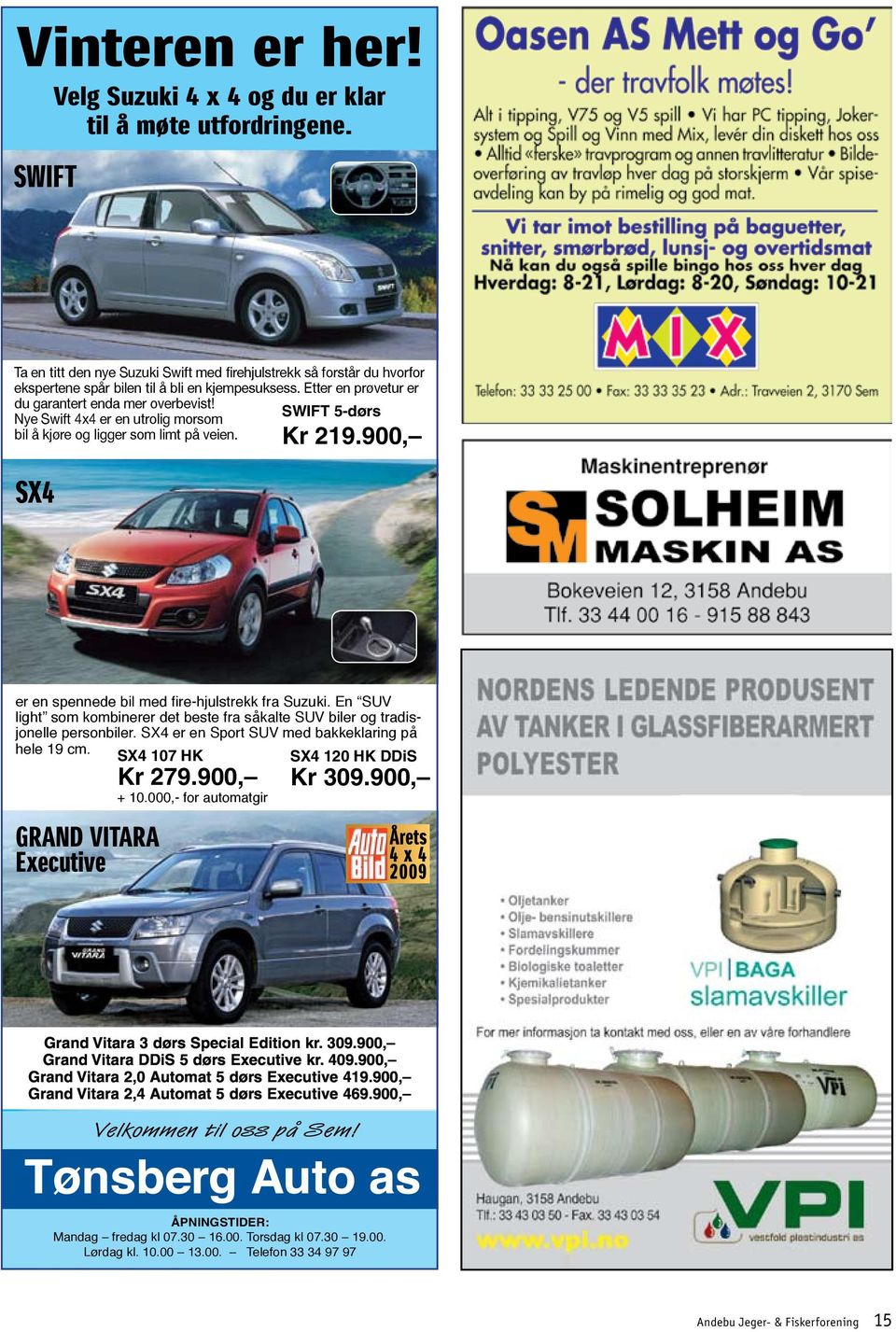 Nye Swift 4x4 er en utrolig morsom bil å kjøre og ligger som limt på veien. SX4 SWIFT 5-dørs Kr 219.900, er en spennede bil med fire-hjulstrekk fra Suzuki.