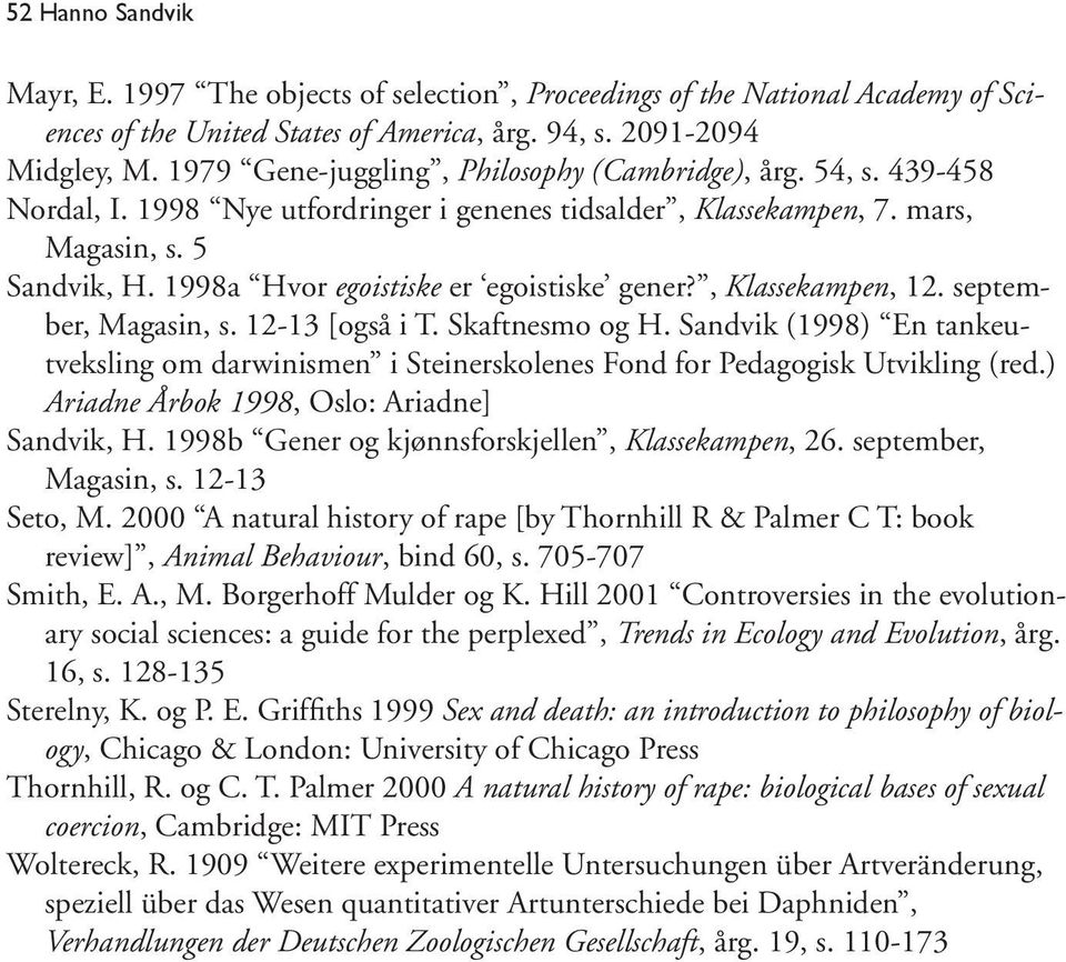 1998a Hvor egoistiske er egoistiske gener?, Klassekampen, 12. september, Magasin, s. 12-13 [også i T. Skaftnesmo og H.