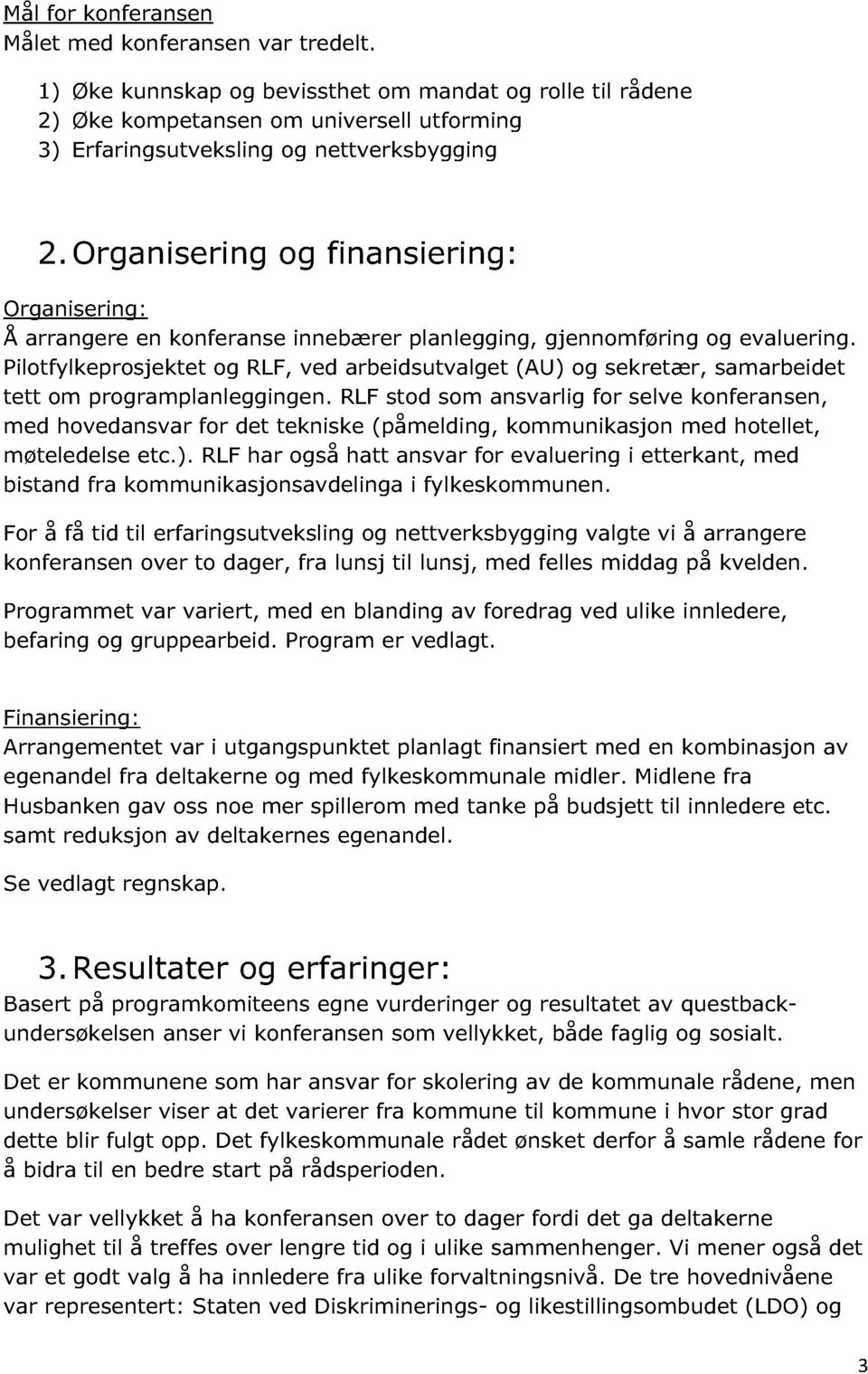 Organisering og finansiering : Organisering: Å arrangere en konferanse innebærer planlegging, gjennomføring og evaluering.