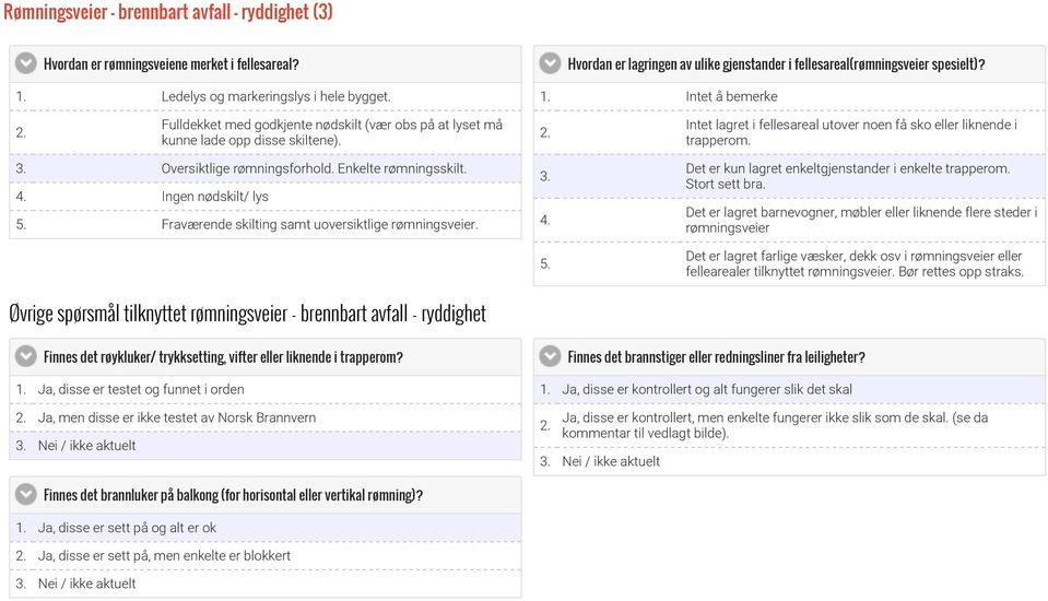 3. Oversiktlige rømningsforhold. Enkelte rømningsskilt. 4. Ingen nødskilt/ lys 5. Fraværende skilting samt uoversiktlige rømningsveier.