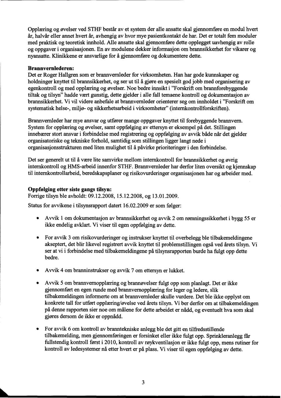 En av modulene dekker informasjon om brannsikkerhet for vikarer og nyansatte. Klinikkene er ansvarlige for å gjennomføre og dokumentere dette.