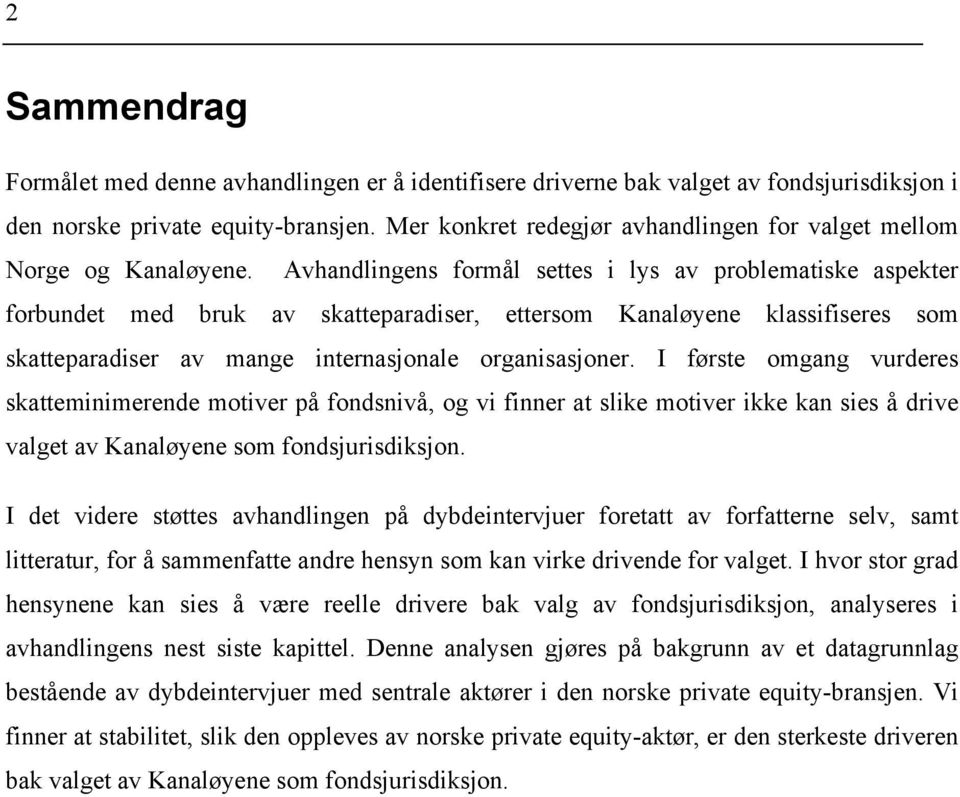 Avhandlingens formål settes i lys av problematiske aspekter forbundet med bruk av skatteparadiser, ettersom Kanaløyene klassifiseres som skatteparadiser av mange internasjonale organisasjoner.