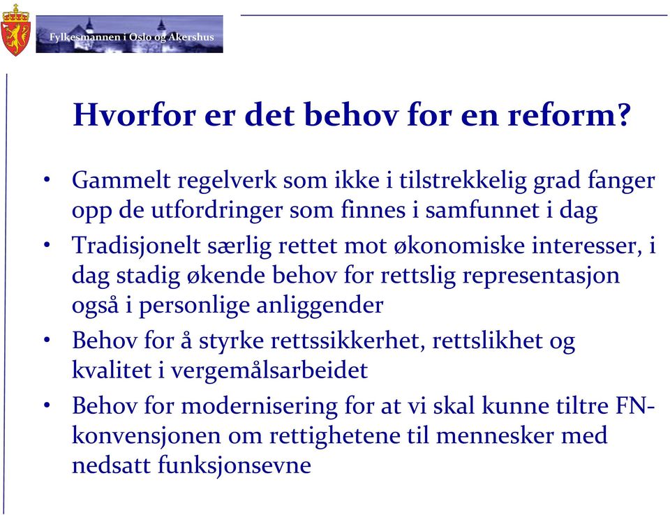 særlig rettet mot økonomiske interesser, i dag stadig økende behov for rettslig representasjon også i personlige