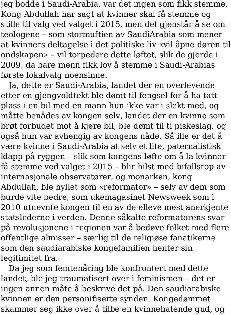 politiske liv «vil åpne døren til ondskapen» vil torpedere dette løftet, slik de gjorde i 2009, da bare menn fikk lov å stemme i Saudi-Arabias første lokalvalg noensinne.