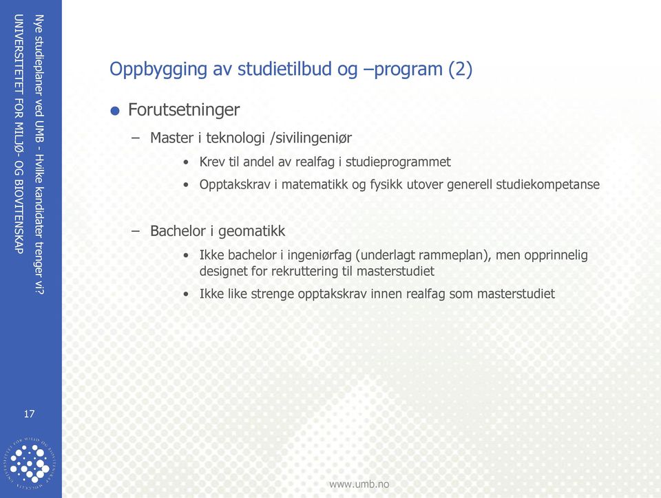 studiekompetanse Bachelor i geomatikk Ikke bachelor i ingeniørfag (underlagt rammeplan), men