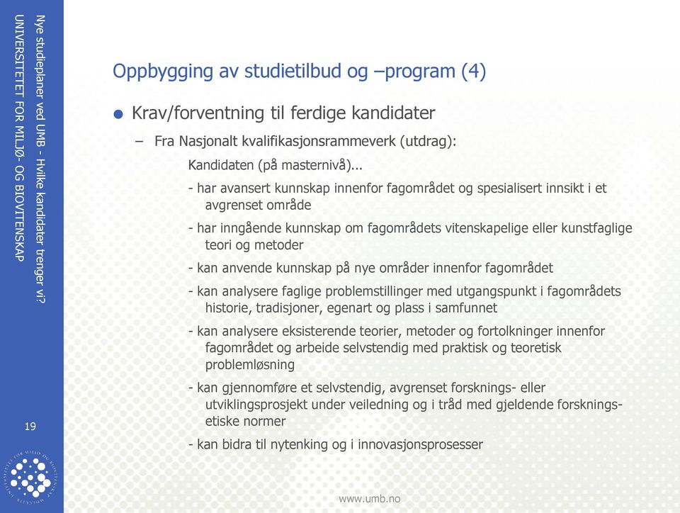 kunnskap på nye områder innenfor fagområdet - kan analysere faglige problemstillinger med utgangspunkt i fagområdets historie, tradisjoner, egenart og plass i samfunnet - kan analysere eksisterende