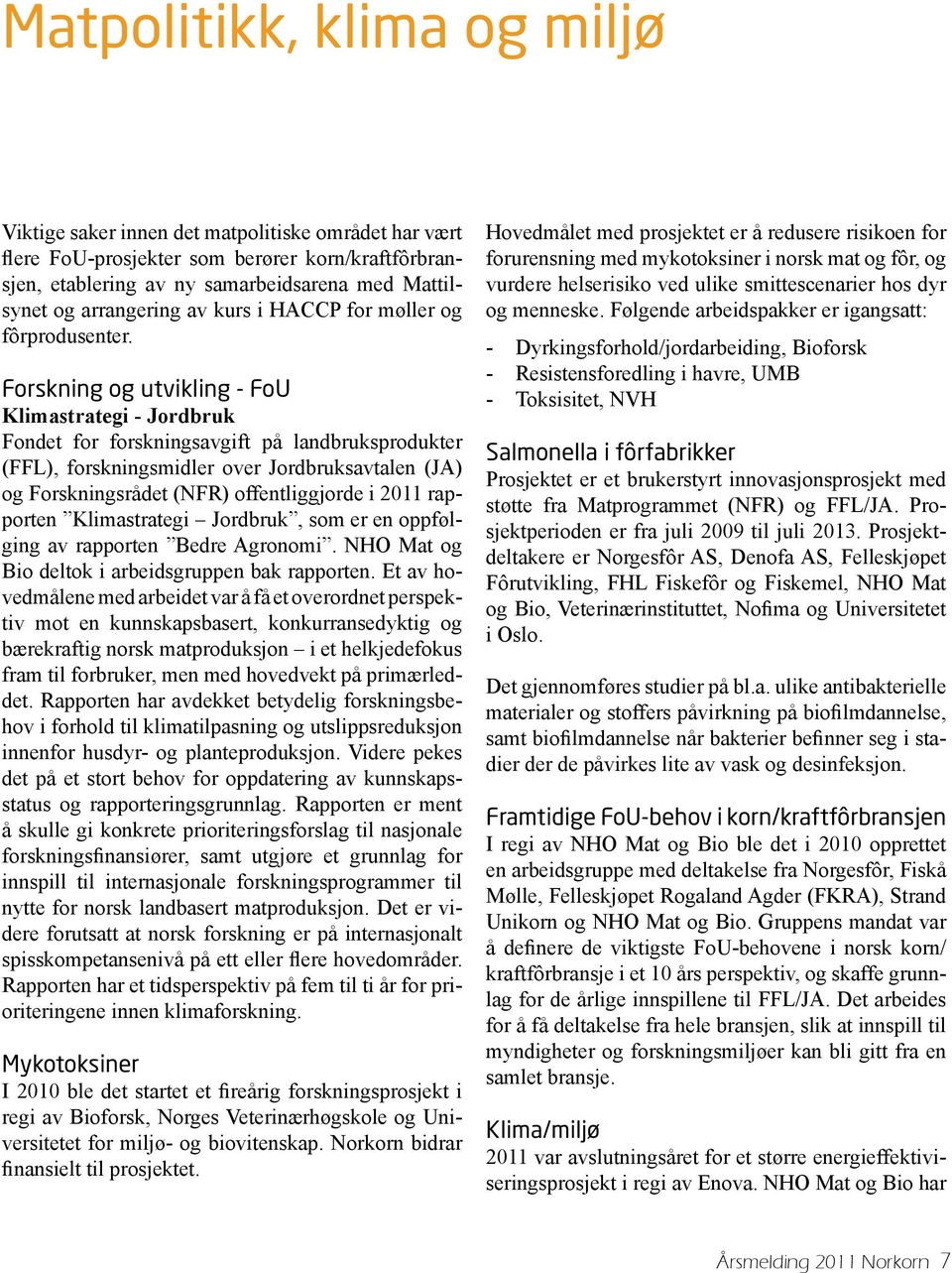 Forskning og utvikling - FoU Klimastrategi - Jordbruk Fondet for forskningsavgift på landbruksprodukter (FFL), forskningsmidler over Jordbruksavtalen (JA) og Forskningsrådet (NFR) offentliggjorde i