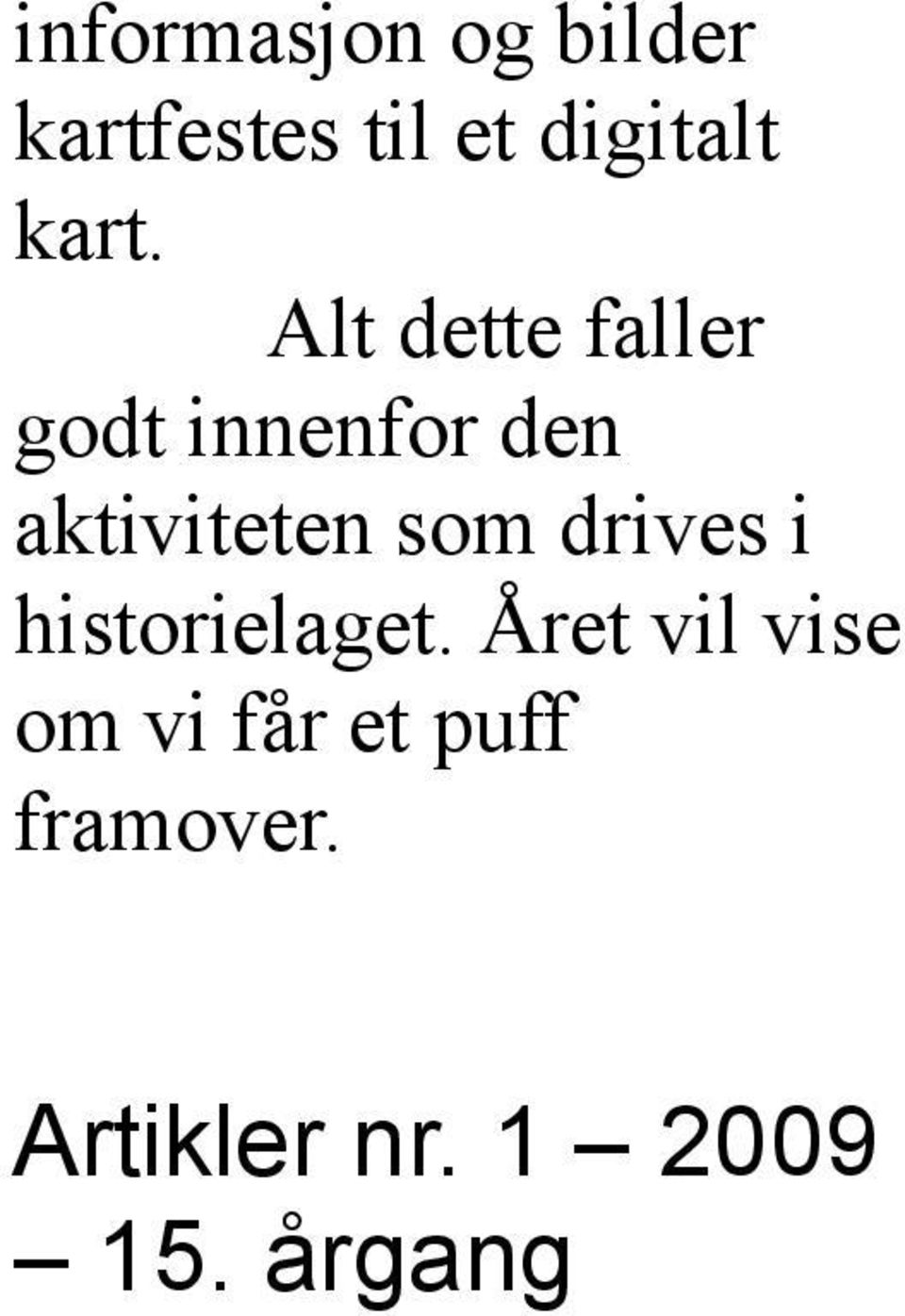 aktiviteten som drives i historielaget.