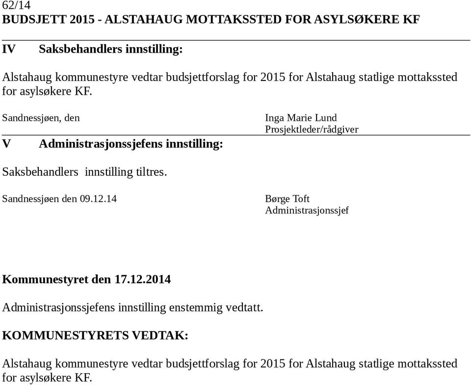 Sandnessjøen, den V Administrasjonssjefens innstilling: Inga Marie Lund Prosjektleder/rådgiver Saksbehandlers innstilling tiltres. Sandnessjøen den 09.