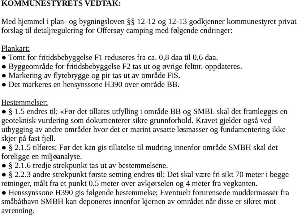 Det markeres en hensynssone H390 over område BB. Bestemmelser: 1.