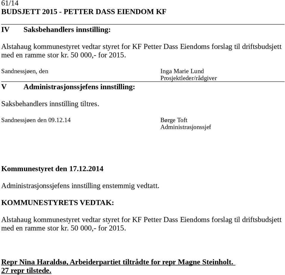 14 Børge Toft Administrasjonssjef Kommunestyret den 17.12.2014 Administrasjonssjefens innstilling enstemmig vedtatt.