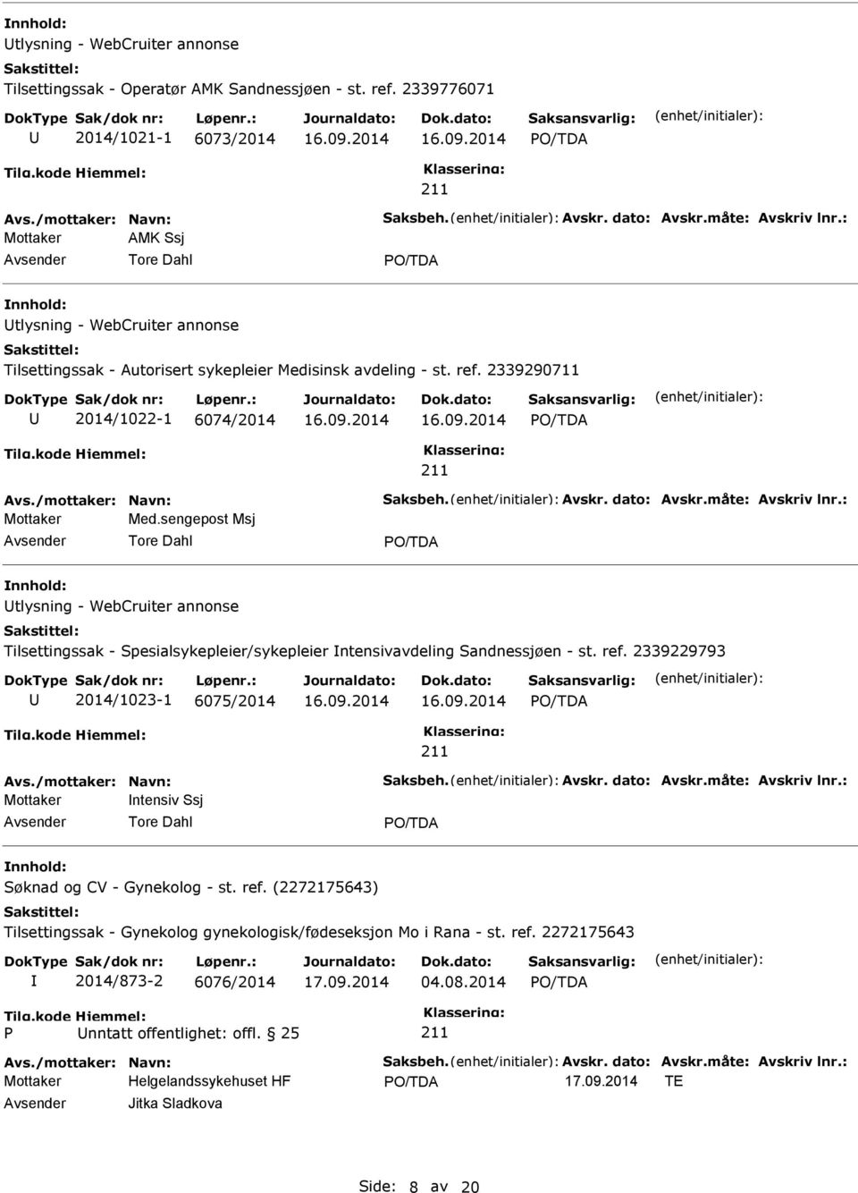 dato: Avskr.måte: Avskriv lnr.: Med.sengepost Msj Tore Dahl nnhold: tlysning - WebCruiter annonse Tilsettingssak - Spesialsykepleier/sykepleier ntensivavdeling Sandnessjøen - st. ref.