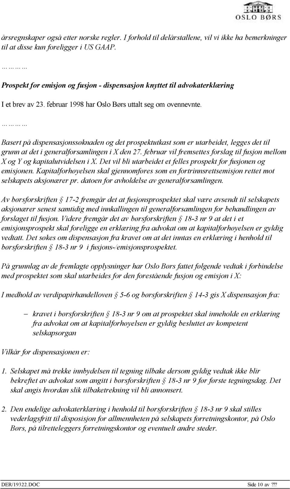 Basert på dispensasjonssøknaden og det prospektutkast som er utarbeidet, legges det til grunn at det i generalforsamlingen i X den 27.