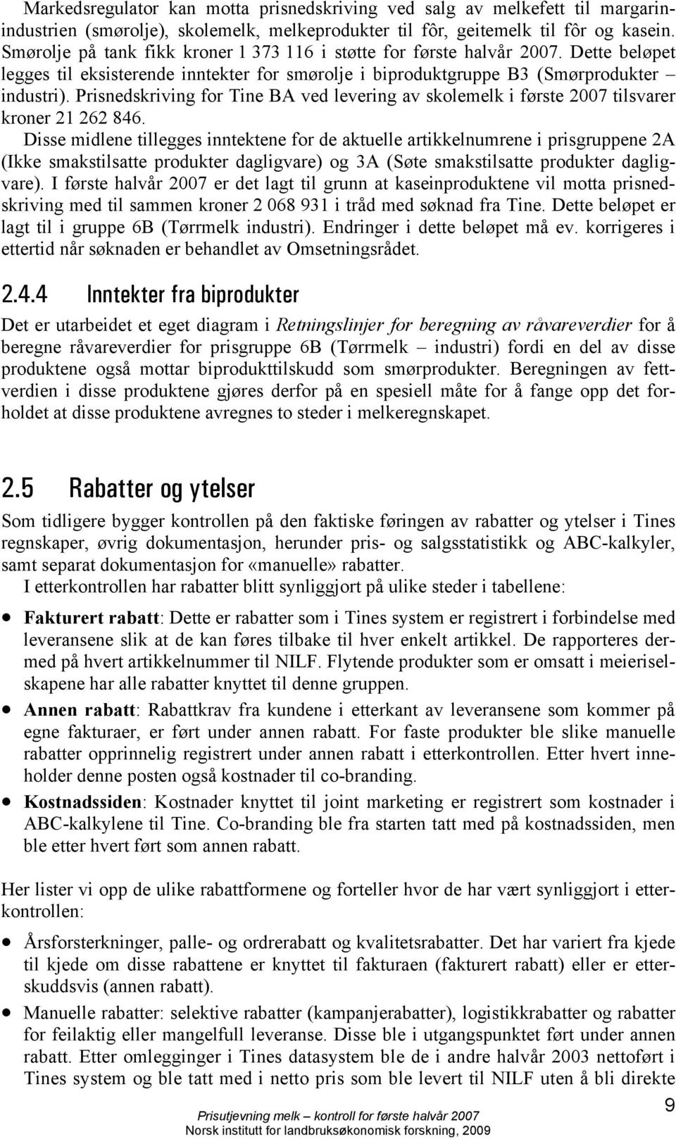 Prisnedskriving for Tine BA ved levering av skolemelk i første 2007 tilsvarer kroner 21 262 846.