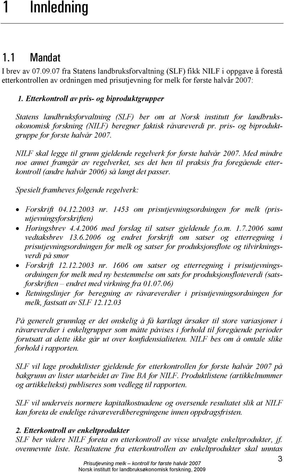 pris- og biproduktgruppe for første 2007. NILF skal legge til grunn gjeldende regelverk for første 2007.