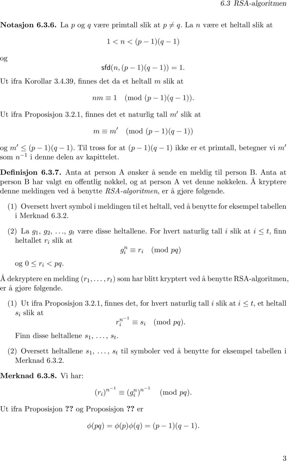 Til tross for at (p 1)(q 1) ikke er et primtall, betegner vi m som n 1 i denne delen av kapittelet. Definisjon 6.3.7. Anta at person A ønsker å sende en meldig til person B.