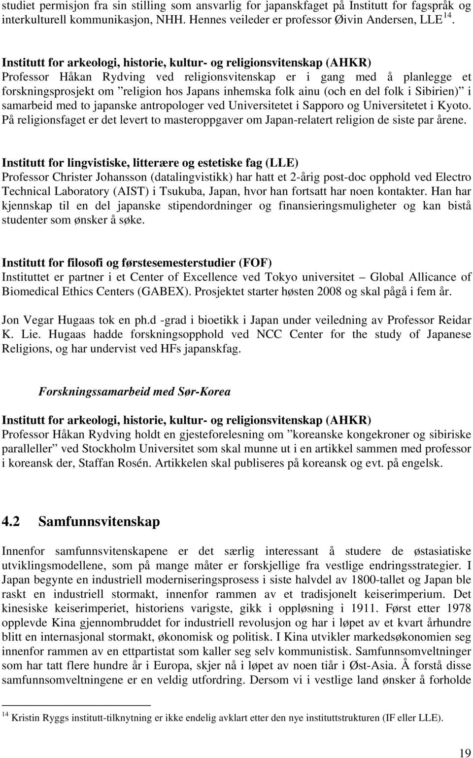 folk ainu (och en del folk i Sibirien) i samarbeid med to japanske antropologer ved Universitetet i Sapporo og Universitetet i Kyoto.